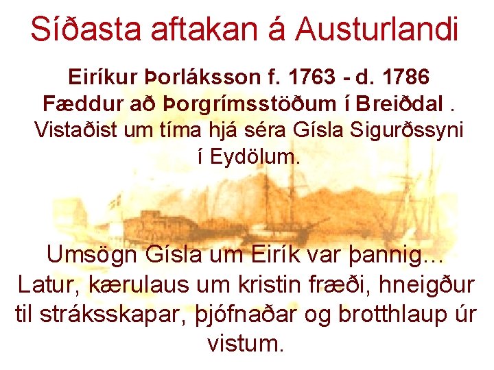 Síðasta aftakan á Austurlandi Eiríkur Þorláksson f. 1763 - d. 1786 Fæddur að Þorgrímsstöðum