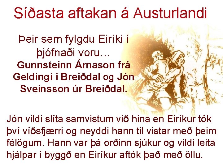 Síðasta aftakan á Austurlandi Þeir sem fylgdu Eiríki í þjófnaði voru… Gunnsteinn Árnason frá