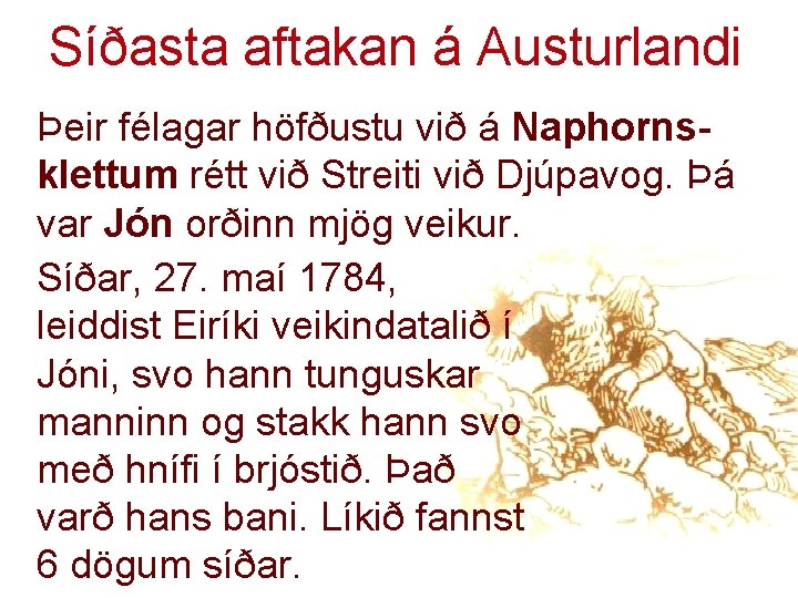 Síðasta aftakan á Austurlandi Þeir félagar höfðustu við á Naphornsklettum rétt við Streiti við