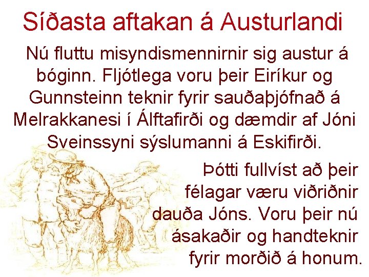 Síðasta aftakan á Austurlandi Nú fluttu misyndismennirnir sig austur á bóginn. Fljótlega voru þeir