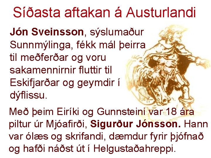 Síðasta aftakan á Austurlandi Jón Sveinsson, sýslumaður Sunnmýlinga, fékk mál þeirra til meðferðar og