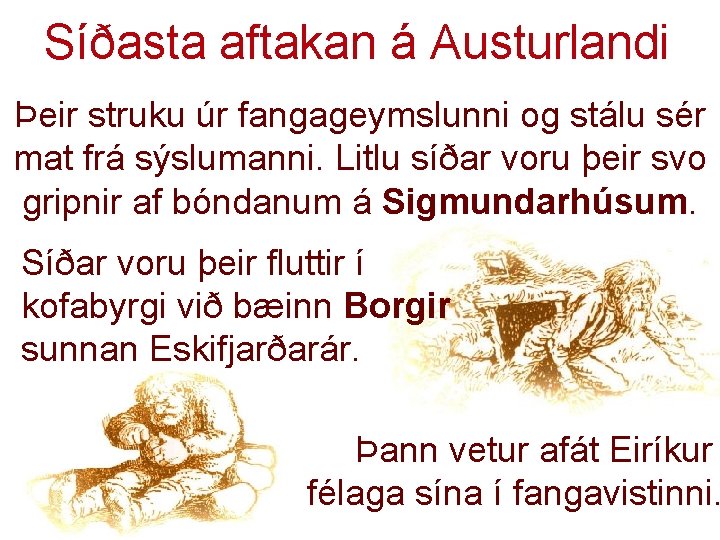 Síðasta aftakan á Austurlandi Þeir struku úr fangageymslunni og stálu sér mat frá sýslumanni.