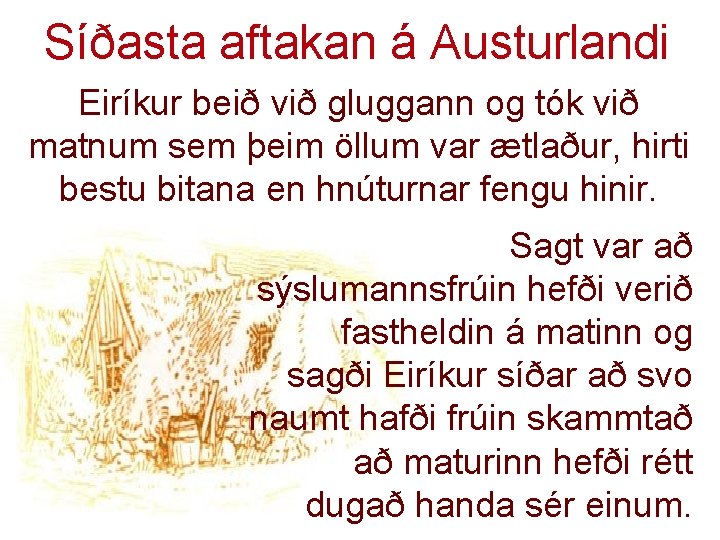 Síðasta aftakan á Austurlandi Eiríkur beið við gluggann og tók við matnum sem þeim