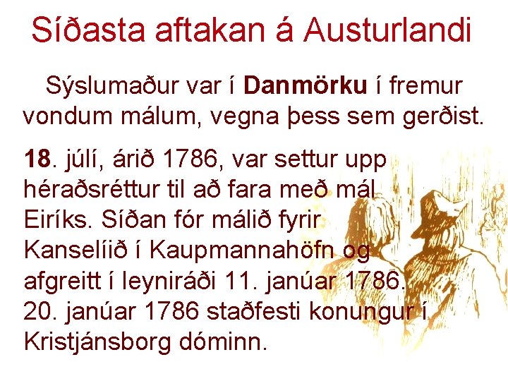 Síðasta aftakan á Austurlandi Sýslumaður var í Danmörku í fremur vondum málum, vegna þess