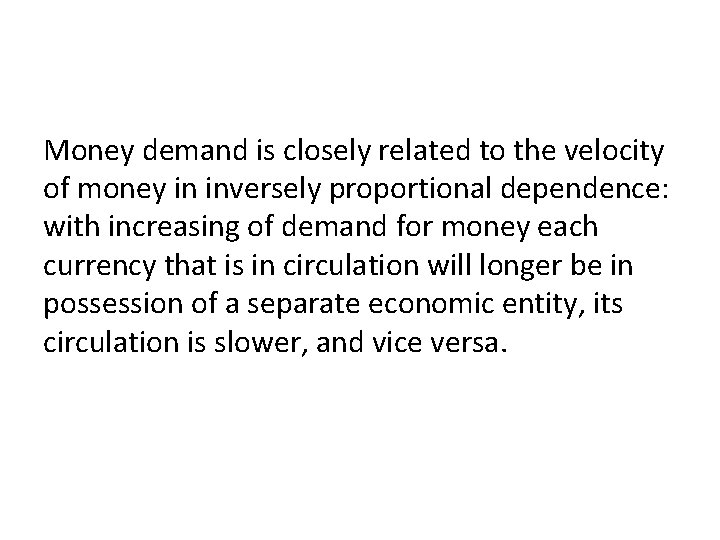 Money demand is closely related to the velocity of money in inversely proportional dependence: