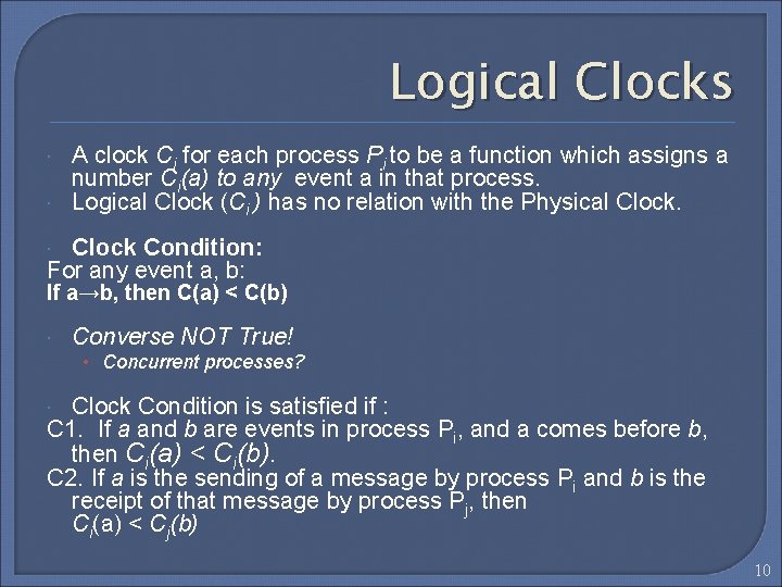 Logical Clocks A clock Ci for each process Pi to be a function which