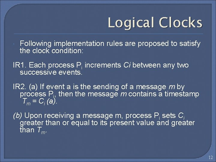 Logical Clocks Following implementation rules are proposed to satisfy the clock condition: IR 1.