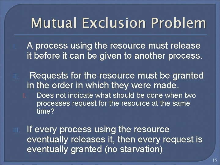 Mutual Exclusion Problem I. A process using the resource must release it before it