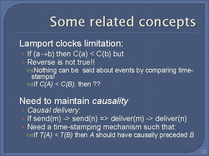 Some related concepts Lamport clocks limitation: • If (a b) then C(a) < C(b)