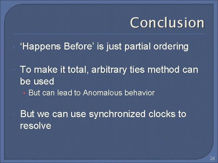 Conclusion ‘Happens Before’ is just partial ordering To make it total, arbitrary ties method
