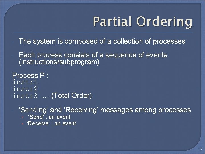 Partial Ordering The system is composed of a collection of processes Each process consists