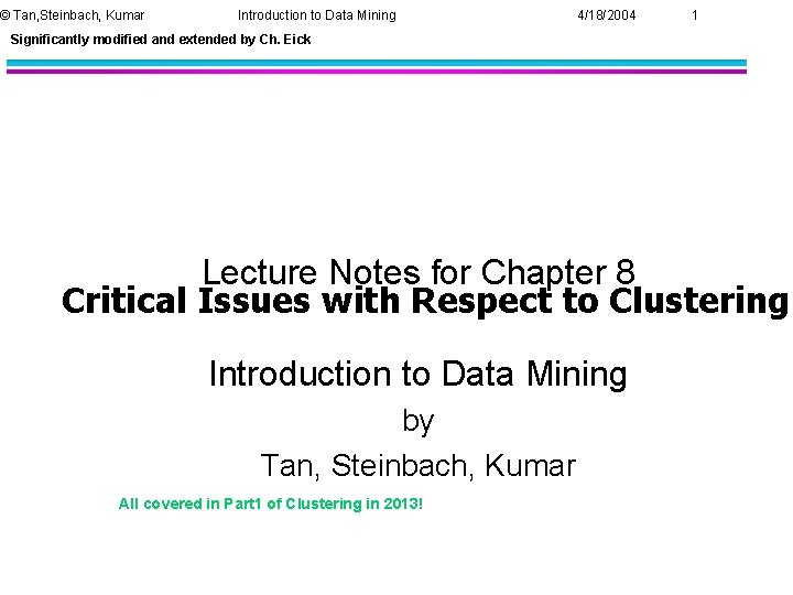 © Tan, Steinbach, Kumar Introduction to Data Mining 4/18/2004 1 Significantly modified and extended