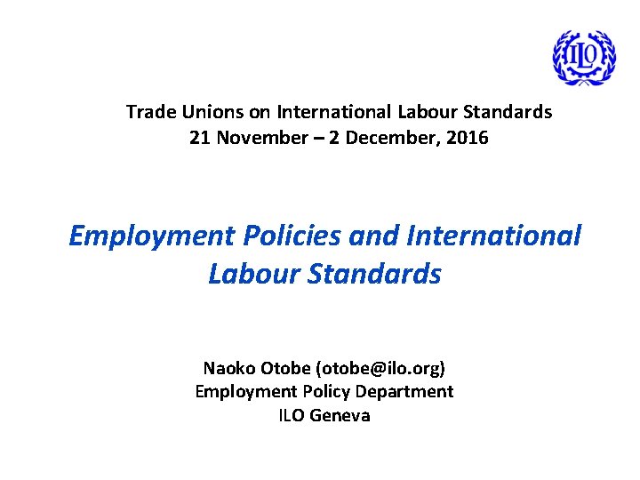 Trade Unions on International Labour Standards 21 November – 2 December, 2016 Employment Policies