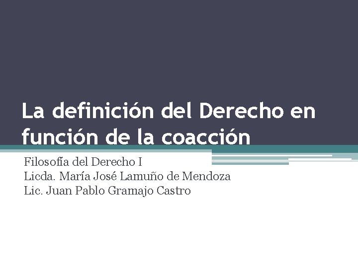 La definición del Derecho en función de la coacción Filosofía del Derecho I Licda.