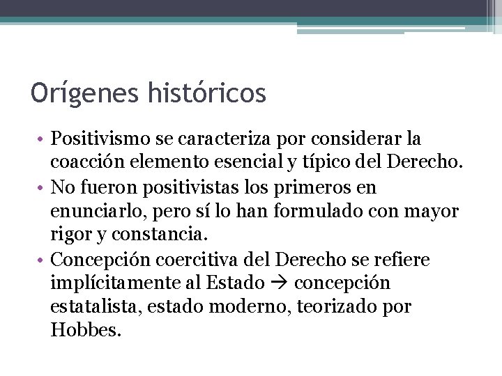 Orígenes históricos • Positivismo se caracteriza por considerar la coacción elemento esencial y típico