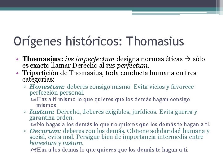 Orígenes históricos: Thomasius • Thomasius: ius imperfectum designa normas éticas sólo es exacto llamar