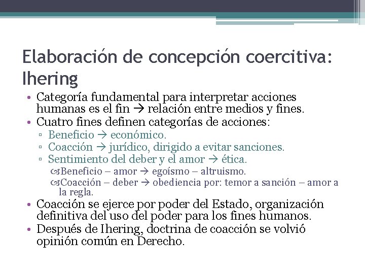 Elaboración de concepción coercitiva: Ihering • Categoría fundamental para interpretar acciones humanas es el