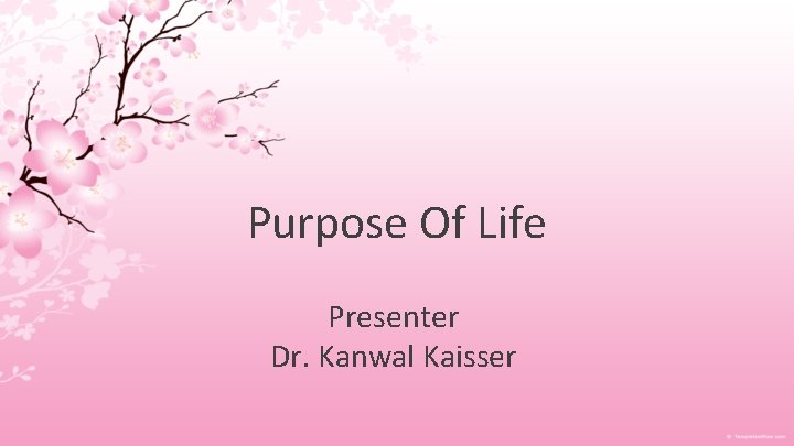 Purpose Of Life Presenter Dr. Kanwal Kaisser 