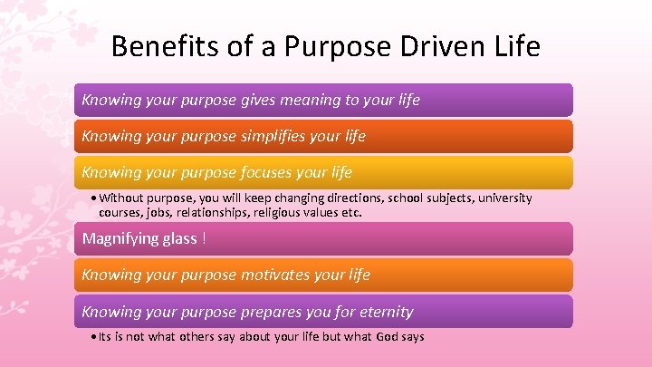 Benefits of a Purpose Driven Life Knowing your purpose gives meaning to your life