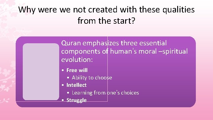 Why were we not created with these qualities from the start? Quran emphasizes three
