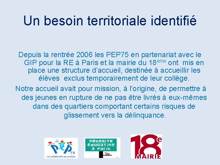 Un besoin territoriale identifié Depuis la rentrée 2006 les PEP 75 en partenariat avec