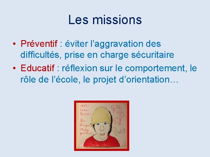 Les missions • Préventif : éviter l’aggravation des difficultés, prise en charge sécuritaire •