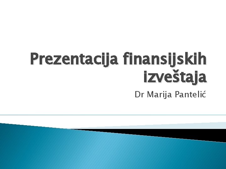 Prezentacija finansijskih izveštaja Dr Marija Pantelić 