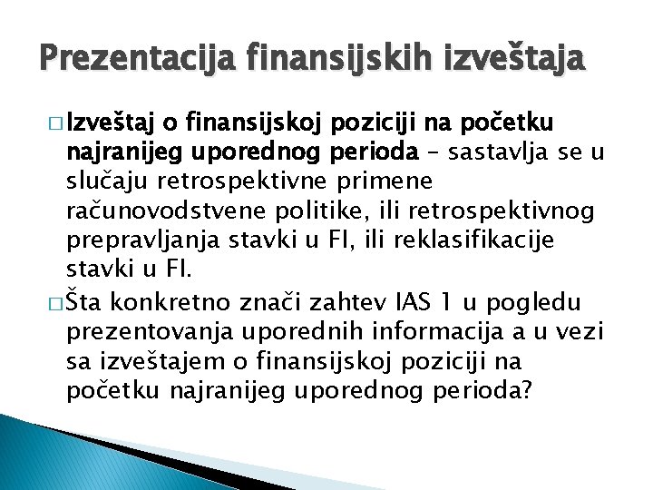 Prezentacija finansijskih izveštaja � Izveštaj o finansijskoj poziciji na početku najranijeg uporednog perioda –