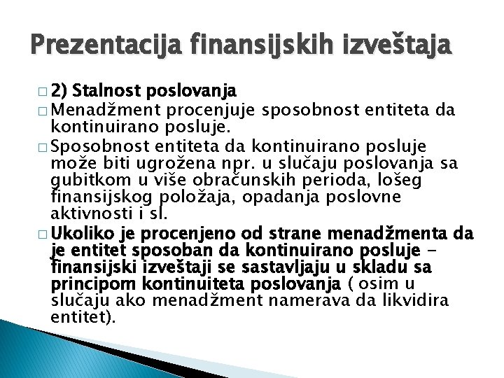 Prezentacija finansijskih izveštaja � 2) Stalnost poslovanja � Menadžment procenjuje sposobnost entiteta da kontinuirano