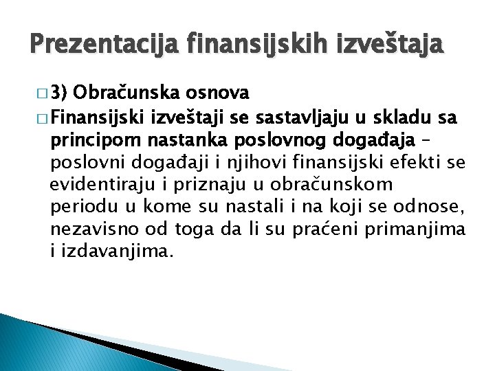 Prezentacija finansijskih izveštaja � 3) Obračunska osnova � Finansijski izveštaji se sastavljaju u skladu