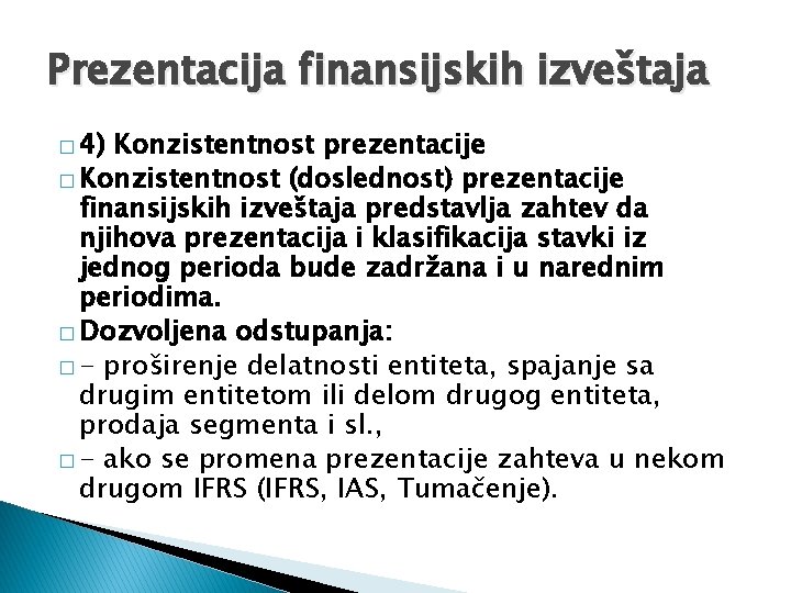 Prezentacija finansijskih izveštaja � 4) Konzistentnost prezentacije � Konzistentnost (doslednost) prezentacije finansijskih izveštaja predstavlja