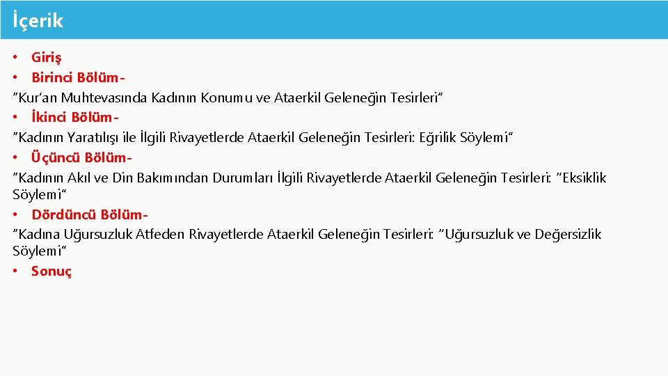 İçerik • Giriş • Birinci Bölüm“Kur’an Muhtevasında Kadının Konumu ve Ataerkil Geleneğin Tesirleri” •