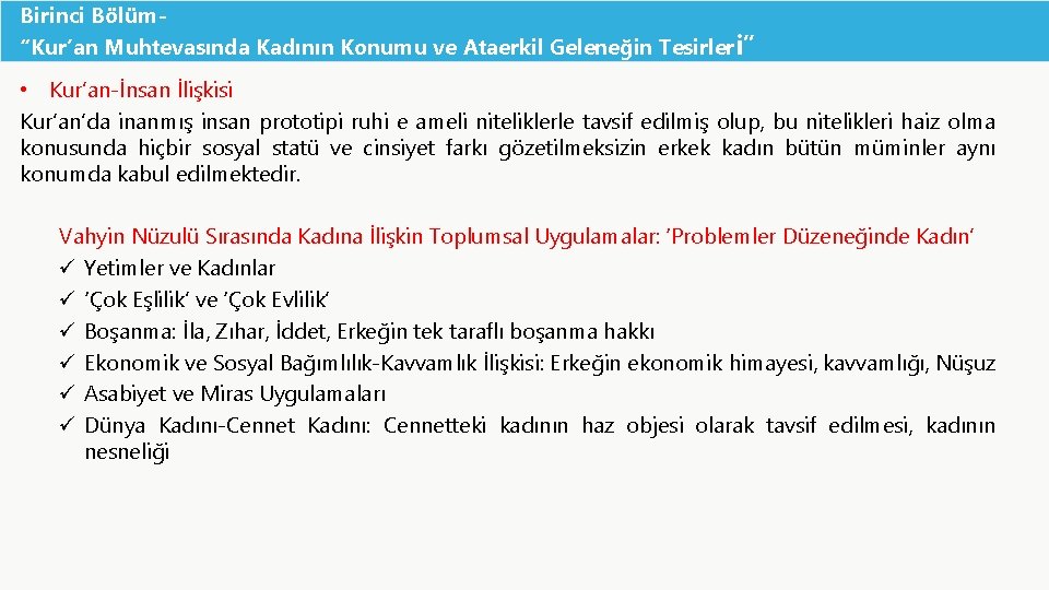 Birinci Bölüm“Kur’an Muhtevasında Kadının Konumu ve Ataerkil Geleneğin Tesirler i” • Kur’an-İnsan İlişkisi Kur’an’da