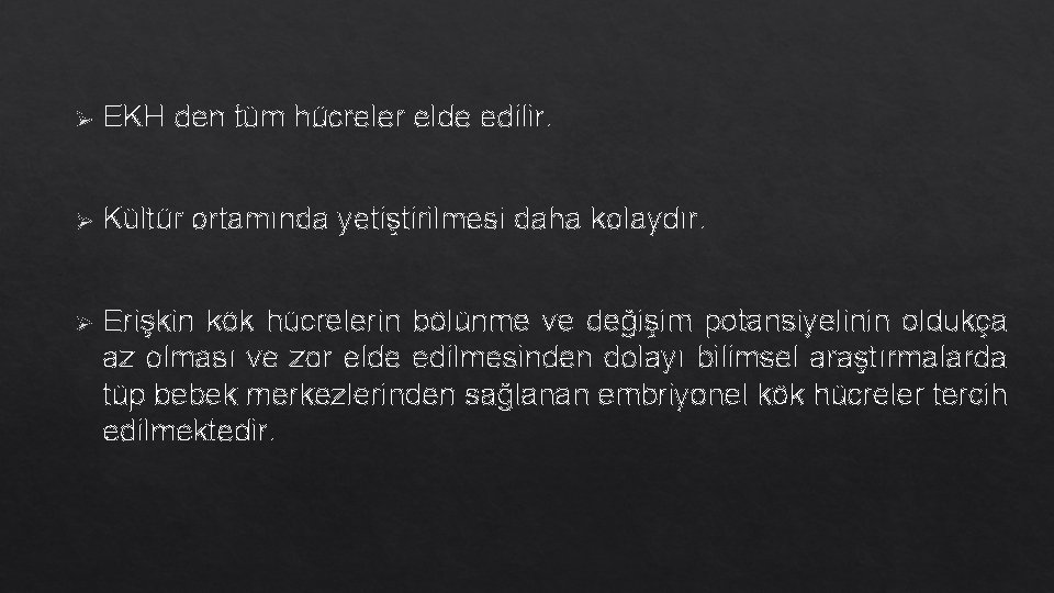 Ø EKH den tüm hücreler elde edilir. Ø Kültür ortamında yetiştirilmesi daha kolaydır. Ø Ø EKH den tüm hücreler elde edilir. Ø Kültür ortamında yetiştirilmesi daha kolaydır. Ø