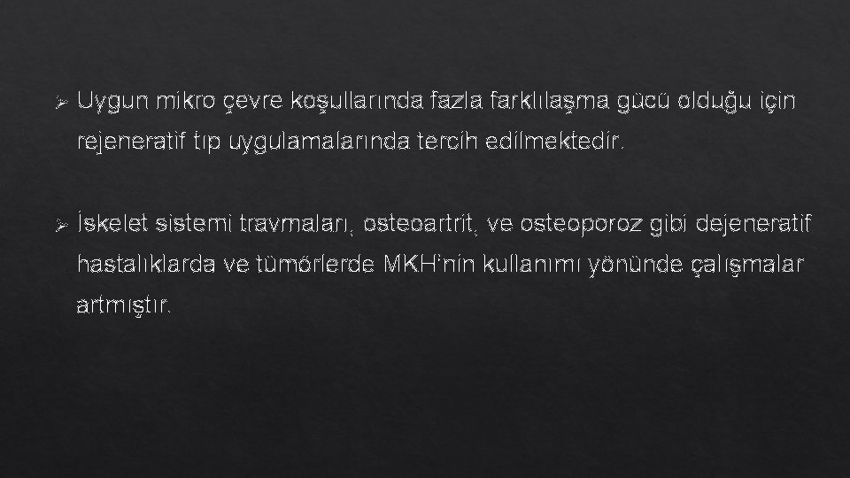 Ø Uygun mikro çevre koşullarında fazla farklılaşma gücü olduğu için rejeneratif tıp uygulamalarında tercih Ø Uygun mikro çevre koşullarında fazla farklılaşma gücü olduğu için rejeneratif tıp uygulamalarında tercih