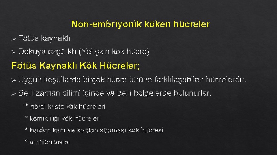 Non-embriyonik köken hücreler Ø Fötüs kaynaklı Ø Dokuya özgü kh (Yetişkin kök hücre) Fötüs Non-embriyonik köken hücreler Ø Fötüs kaynaklı Ø Dokuya özgü kh (Yetişkin kök hücre) Fötüs