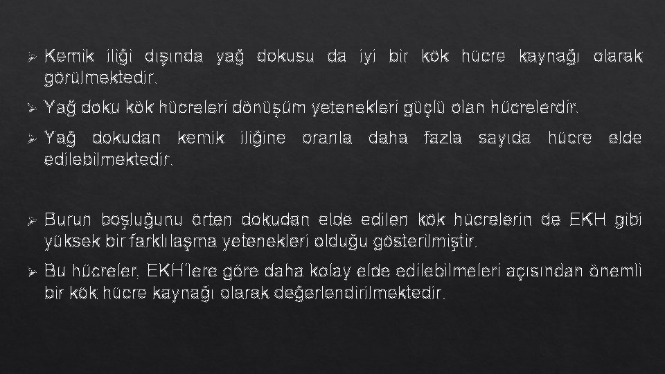 Ø Kemik iliği dışında yağ dokusu da iyi bir kök hücre kaynağı olarak görülmektedir. Ø Kemik iliği dışında yağ dokusu da iyi bir kök hücre kaynağı olarak görülmektedir.
