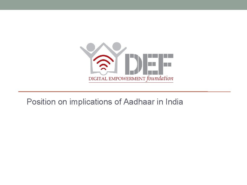 Position on implications of Aadhaar in India Disclosure: elements of this presentation are adapted