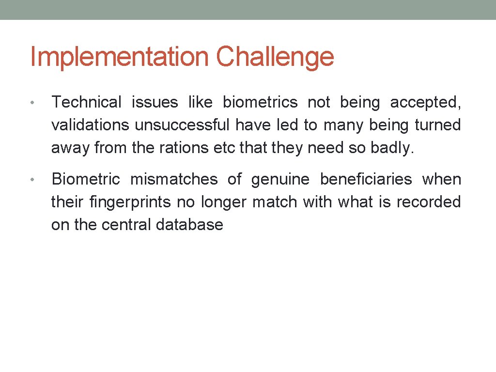 Implementation Challenge • Technical issues like biometrics not being accepted, validations unsuccessful have led