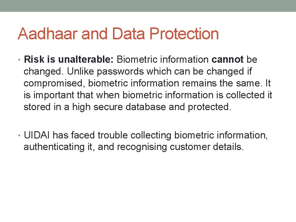 Aadhaar and Data Protection • Risk is unalterable: Biometric information cannot be changed. Unlike