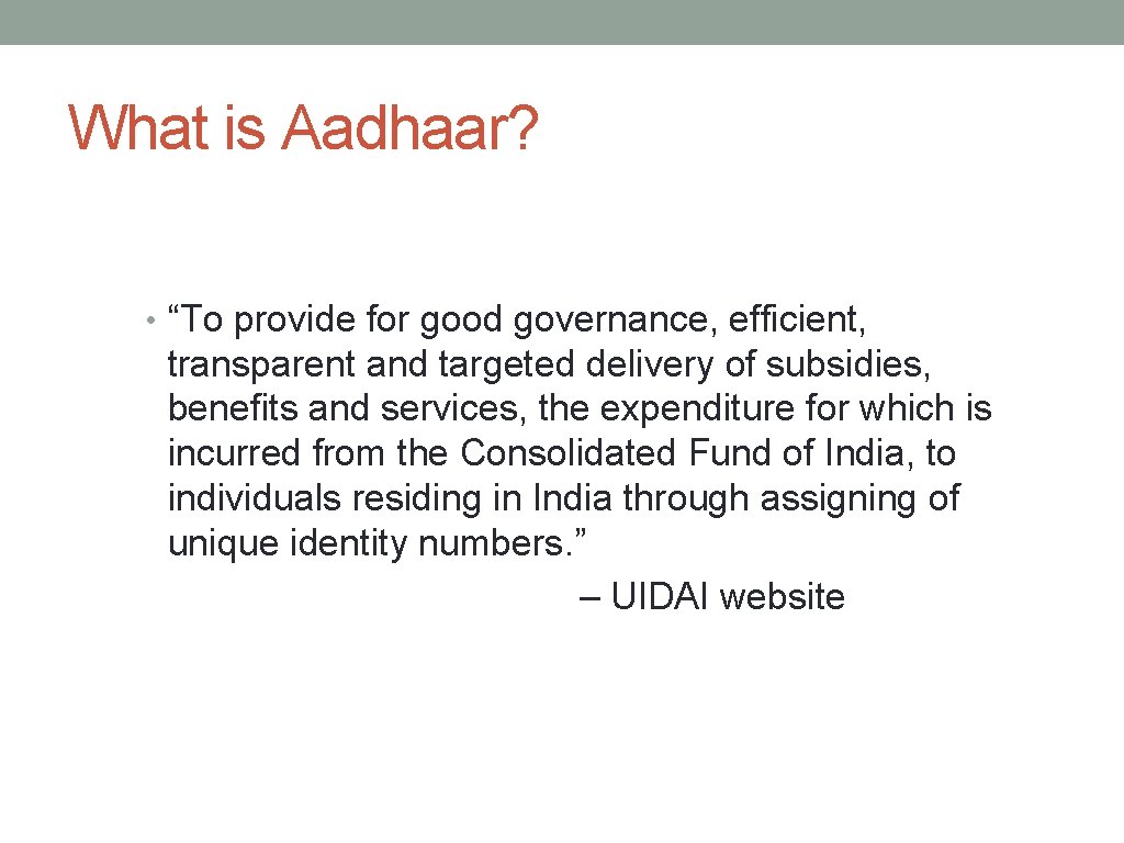 What is Aadhaar? • “To provide for good governance, efficient, transparent and targeted delivery