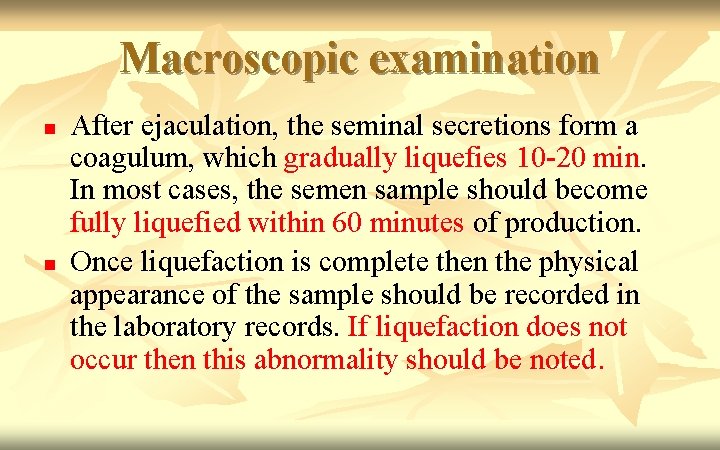 Macroscopic examination n n After ejaculation, the seminal secretions form a coagulum, which gradually