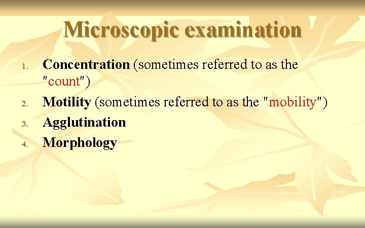 Microscopic examination 1. 2. 3. 4. Concentration (sometimes referred to as the "count") Motility