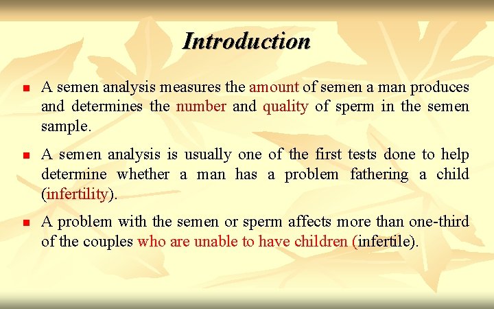 Introduction n A semen analysis measures the amount of semen a man produces and