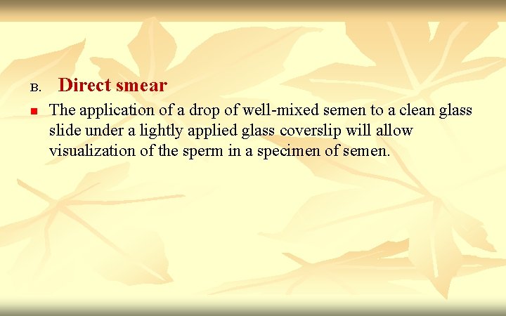 B. n Direct smear The application of a drop of well-mixed semen to a