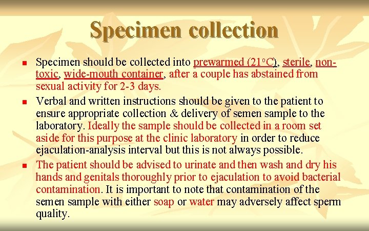 Specimen collection n Specimen should be collected into prewarmed (21 o. C), sterile, nontoxic,