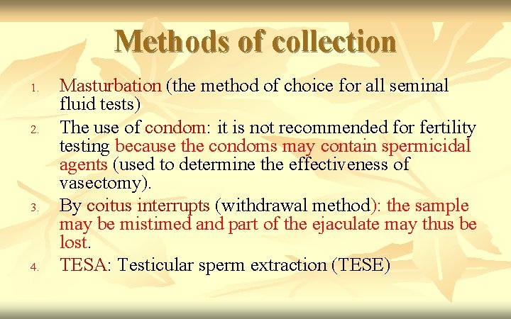Methods of collection 1. 2. 3. 4. Masturbation (the method of choice for all