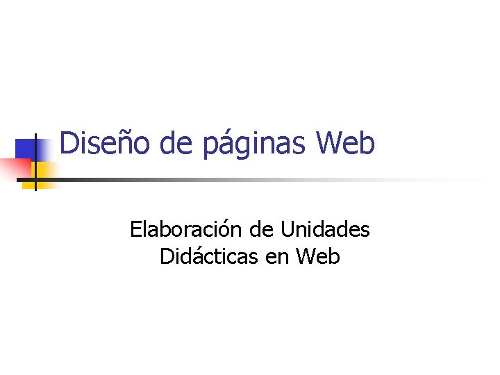 Diseño de páginas Web Elaboración de Unidades Didácticas en Web 