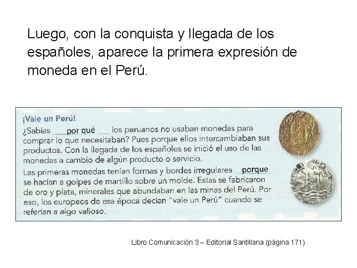 Luego, con la conquista y llegada de los españoles, aparece la primera expresión de