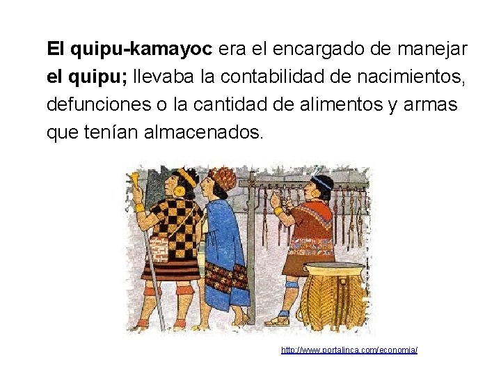 El quipu-kamayoc era el encargado de manejar el quipu; llevaba la contabilidad de nacimientos,